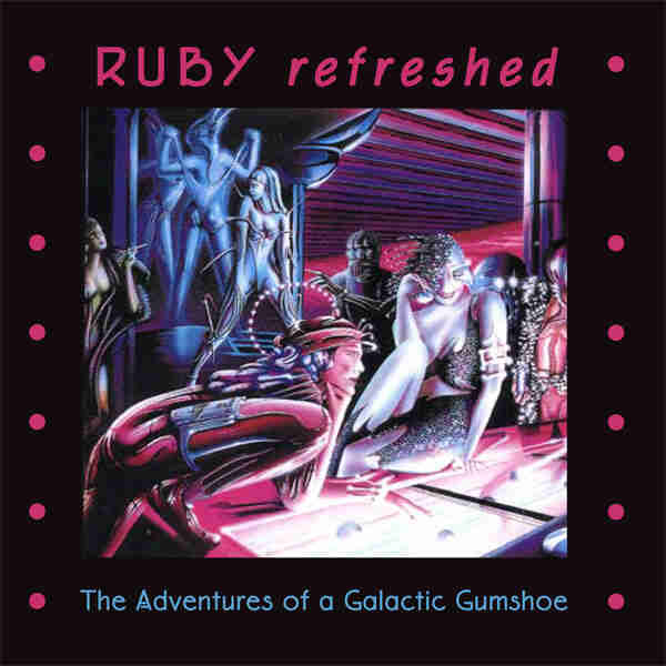 The Ghastly Impermanence: Ruby, The Adventures of a Galactic Gumshoe refreshed